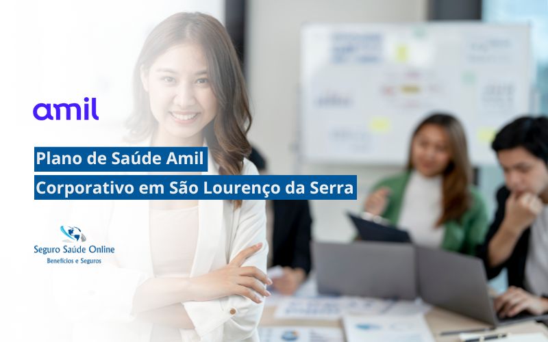Plano de Saúde Amil Corporativo em São Lourenço da Serra