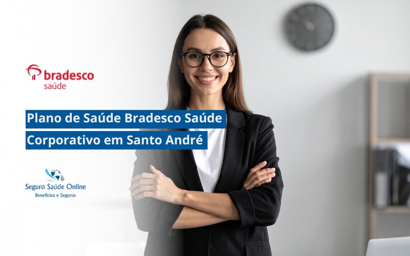 Plano de Saúde Bradesco Saúde Corporativo em Santo André