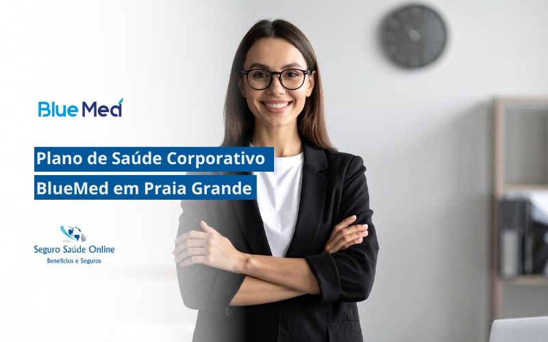 Plano de Saúde Corporativo BlueMed em Praia Grande